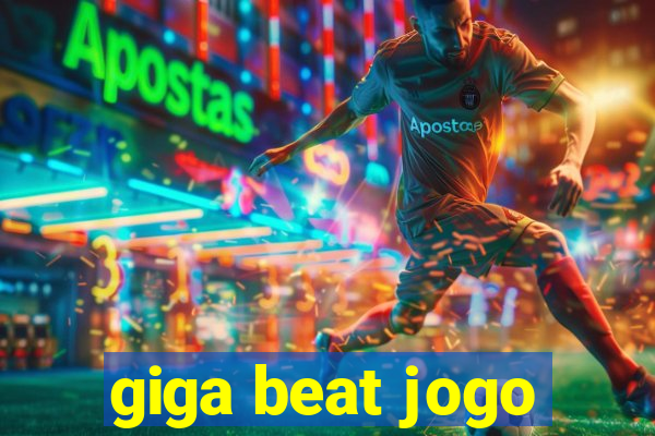 giga beat jogo